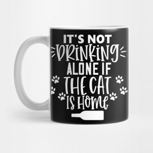 It's Not Drinking Alone If The Cat Is Home. Funny Cat Lover Design. Mug